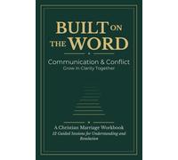 Built on the Word: A Scripture-Based Bible Study Workbook for Married Couples: 12 Guided Sessions on Communication and Conflict