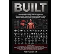 Built: The Complete Guide To Exercise Physiology, Athletic Performance and Sport-Specific Training
