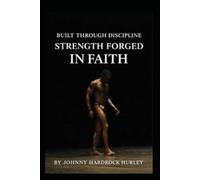 Built Through Discipline: Strength Forged In Faith