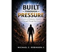 Built Through Pressure: Real Lessons on Endurance, Adaptation, and Strength Through Hard Seasons