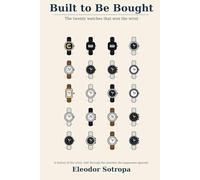 Built to Be Bought: The twenty watches that won the wrist
