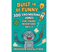 Built to Be Funny: 300 Engineering Jokes for Young Inventors! For Ages 6-12