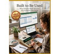 Built to Be Used: Why People Work Around the Systems You Build