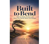 Built to Bend: How to Adapt, Protect, and Grow Your Money When Life Changes