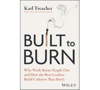 Built to Burn: Why Work Burns People Out and How the Best Leaders Build Cultures That Don't