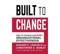 Built to Change: How to Achieve Sustained Organizational Effectiveness