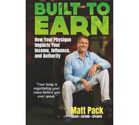 Built to Earn: How Your Physique Impacts Your Income, Influence, and Authority