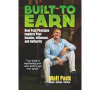 Built to Earn: How Your Physique Impacts Your Income, Influence, and Authority