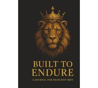 Built to Endure: A Journal for Resilient Men | Strength, Legacy, and Spiritual Growth