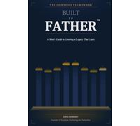 Built to Father: A Man’s Guide to Leaving a Legacy That Lasts
