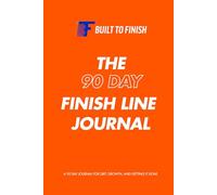 Built To Finish: A 90 Day Journal for Grit, Growth, and Getting It Done