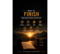 Built to Finish: A Simple Productivity System for Staying Focused, Taking Action, and Achieving More Every Day