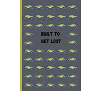 Built to get lost: Gift Notebook Travel Journal / Adventure Notebook for Kids, Teens and Family