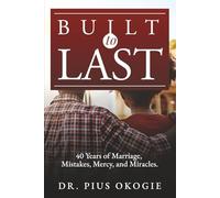 BUILT TO LAST: 40 Years of Marriage, Mistakes, Mercy, and Miracles.