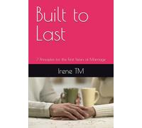 Built to Last: 7 Principles for the First Years of Marriage