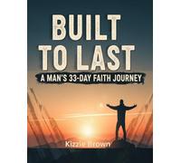 Built to Last A Man's 33- Day Faith Journey