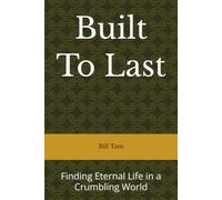 Built To Last: Finding Eternal Life in a Crumbling World