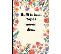 Built to last, Hope never dies.: Everyday journal for a gift.