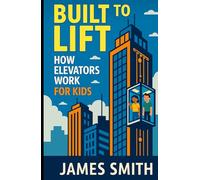 Built to Lift: How Elevators Work For Kids
