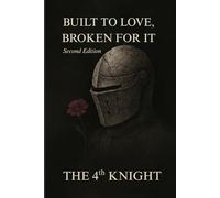 BUILT TO LOVE, BROKEN FOR IT Second Edition: A Testament to the Men Who Loved Hard, Broke Quietly, and Still Chose to Heal