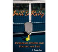 Built to Rally: Pickleball Fitness and Playing for Life