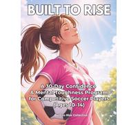 Built to Rise: A 30-Day Confidence & Mental Toughness Program for Competitive Soccer Players (Ages 10-14)