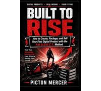 Built to Rise P.R.O.D.U.C.T Method: How to Create, Package, and Sell Your First Digital Product with the P.R.O.D.U.C.T. Method