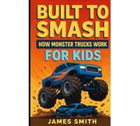 Built to Smash: How Monster Trucks Work For Kids