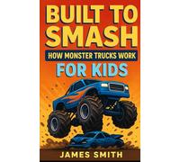 Built to Smash: How Monster Trucks Work For Kids