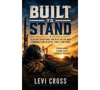 Built To Stand: A 30-Day devotional for blue collar men standing firm in faith, family, and work.