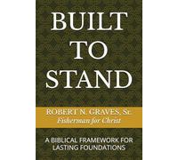 BUILT TO STAND: A BIBLICAL FRAMEWORK FOR LASTING FOUNDATINS
