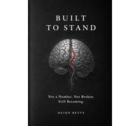 Built to Stand: Not a Number. Not Broken. Still Becoming.