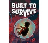 Built to Survive: The Incredible Design of the Human Body