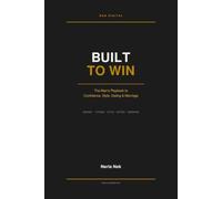 Built to Win: The Man's Playbook to Confidence, Style, Dating & Marriage