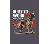 Built to Work Born to Protect Belgian Malinois: Narrow Ruled Journal with 120 Pages, 6 x 9 - Perfect for Dog Lovers and Malinois Enthusiasts