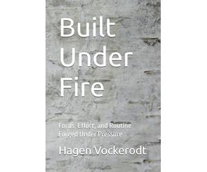 Built Under Fire: Focus, Effort, and Routine Forged Un-der Pressure