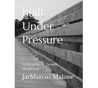Built Under Pressure: A Discipline & Growth Workbook