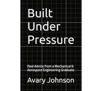 Built Under Pressure: Real Advice from a Mechanical & Aerospace Engineering Graduate