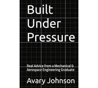 Built Under Pressure: Real Advice from a Mechanical & Aerospace Engineering Graduate
