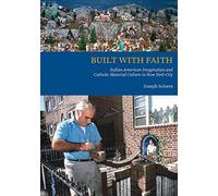 Built With Faith: Italian American Imagination and Catholic Material Culture in New York City