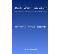Built With Intention: 90 Days of Clarity, Better Decisions & Meaningful Momentum