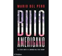 Buio americano. Gli Stati Uniti e il mondo nell'era Trump