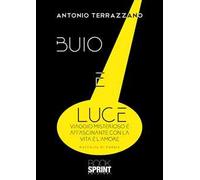 Buio e luce. Viaggio misterioso e affascinante con la vita e l'amore