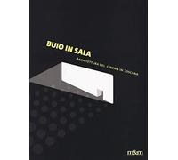 Buio in sala. Architettura del cinema in Toscana. Ediz. a colori