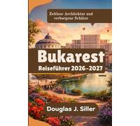 Bukarest Reiseführer 2026-2027