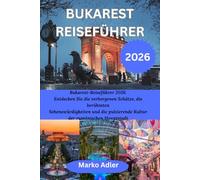 BUKAREST REISEFÜHRER 2026: Bukarest-Reiseführer 2026: Entdecken Sie die verborgenen Schätze, die berühmten Sehenswürdigkeiten und die pulsierende Kultur der rumänischen Hautstadt