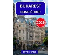 Bukarest Reiseführer 2026: Erkunden Sie Rumäniens Hauptstadt wie ein Einheimischer - mit Insider-Tipps zu Stadtvierteln, traditioneller Küche und Tagesausflügen außerhalb der Stadt