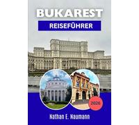 BUKAREST REISEFÜHRER 2026: Planen Sie Ihre Besuche intelligenter mit fußgängerfreundlichen Routen, lokalen Restaurants, kulturellen Sehenswürdigkeiten ... Reiserouten für Erstbesucher und Stammgäste.