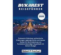 BUKAREST REISEFÜHRER 2026: Preiswerte Erlebnisse, authentische Erfahrungen, regionale Küche und clevere Routen für die Entdeckung von Rumäniens lebendiger Hauptstadt mit kleinem Budget