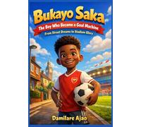 Bukayo Saka The Boy Who Became a Goal Machine: From Street Dreams to Stadium Glory